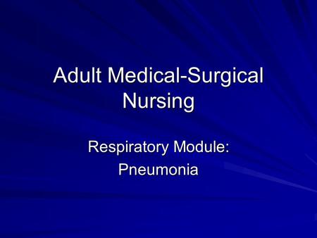 Adult Medical-Surgical Nursing Respiratory Module: Pneumonia.