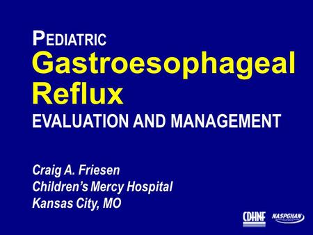 Gastroesophageal Reflux PEDIATRIC EVALUATION AND MANAGEMENT