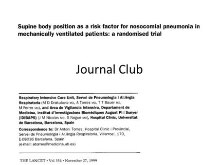 Journal Club. Background to the paper Pneumonia is THE MOST COMMON nosocomial infection in ICU patients 12 to 18 cases per 1000 ventilator days Oropharyngeal.