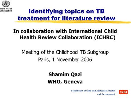 Department of Child and Adolescent Health and Development Identifying topics on TB treatment for literature review In collaboration with International.