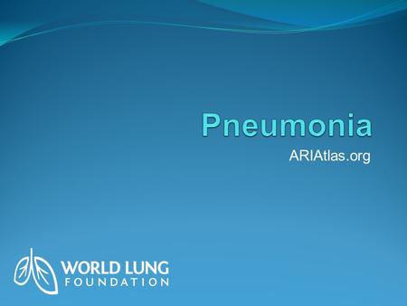 ARIAtlas.org. Pneumonia is responsible for nearly 20 percent of child deaths globally. Source: ARIAtlas.org, World Lung Foundation 2010.