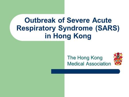 Outbreak of Severe Acute Respiratory Syndrome (SARS) in Hong Kong The Hong Kong Medical Association.