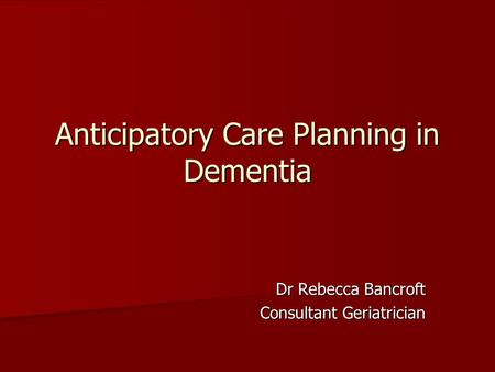 Anticipatory Care Planning in Dementia