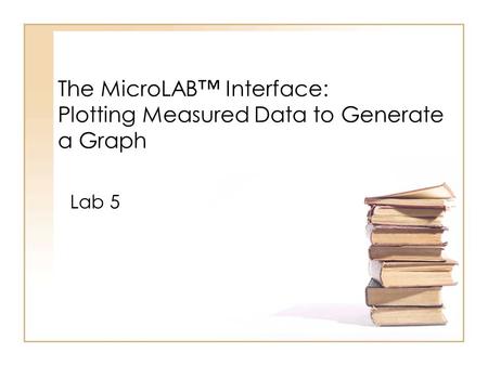 The MicroLAB™ Interface: Plotting Measured Data to Generate a Graph