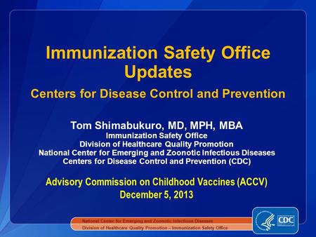 Tom Shimabukuro, MD, MPH, MBA Immunization Safety Office Division of Healthcare Quality Promotion National Center for Emerging and Zoonotic Infectious.