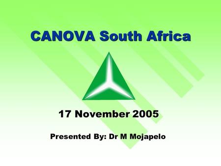 CANOVA South Africa 17 November 2005 Presented By: Dr M Mojapelo.