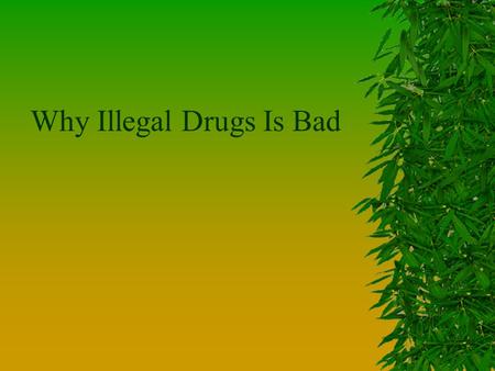 Why Illegal Drugs Is Bad. Kinds of Drugs. LLegal drugs. IIllegal drugs.