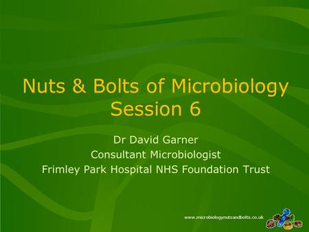 Nuts & Bolts of Microbiology Session 6