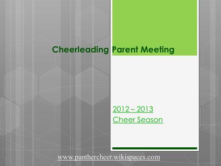 Cheerleading Parent Meeting 2012 – 2013 Cheer Season www.panthercheer.wikispaces.com.