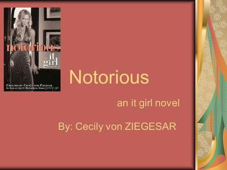 Notorious an it girl novel By: Cecily von ZIEGESAR.