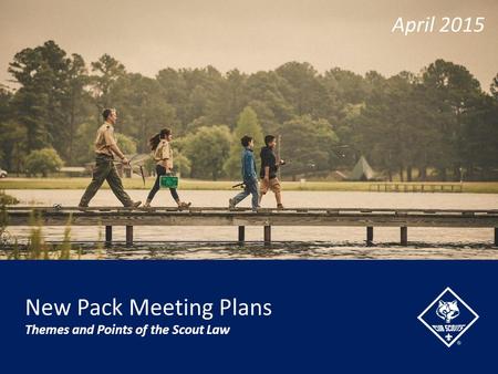 April 2015 New Pack Meeting Plans Themes and Points of the Scout Law.