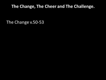 The Change, The Cheer and The Challenge. The Change v.50-53.