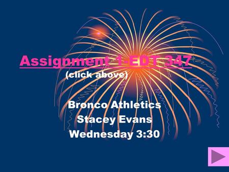Assignment 1-EDT 347 Assignment 1-EDT 347 (click above) Bronco Athletics Stacey Evans Wednesday 3:30.