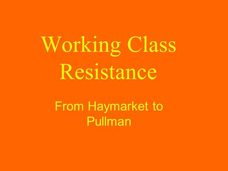 Working Class Resistance From Haymarket to Pullman.