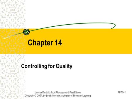 Lussier/Kimball, Sport Management, First Edition Copyright © 2004, by South-Western, a division of Thomson Learning PPT14-1 Chapter 14 Controlling for.