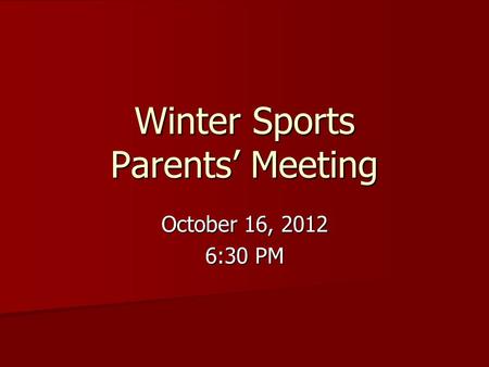 Winter Sports Parents’ Meeting October 16, 2012 6:30 PM.