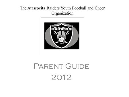 The Atascocita Raiders Youth Football and Cheer Organization Parent Guide 2012.