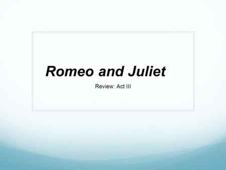 Romeo and Juliet Review: Act III. What does the Nurse advise Juliet to do? How does Juliet feel about this advice? The Nurse advises Juliet to forget.