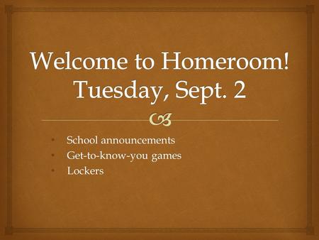 Welcome to Homeroom! Tuesday, Sept. 2