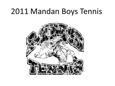 2011 Mandan Boys Tennis. 2010 and Summer Recap Team qualified for state – second consecutive year All-conference: Erik Porter, Nathan Berger, Jake Kist.