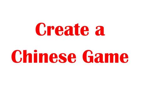 Create a Chinese Game. Must include: Instructions Highlights of China Colorful game board 25 question cards and pieces (Dr. Glashe) – daily life, religion,