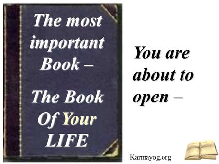 The most important Book – The Book Of Your LIFE You are about to open – Karmayog.org.