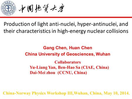 Production of light anti-nuclei, hyper-antinuclei, and their characteristics in high-energy nuclear collisions Gang Chen, Huan Chen China University of.