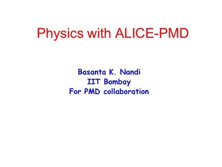 Physics with ALICE-PMD Basanta K. Nandi IIT Bombay For PMD collaboration.