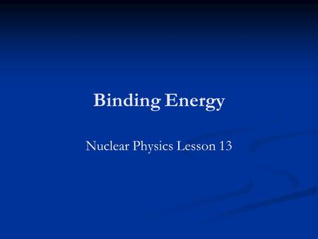 Nuclear Physics Lesson 13