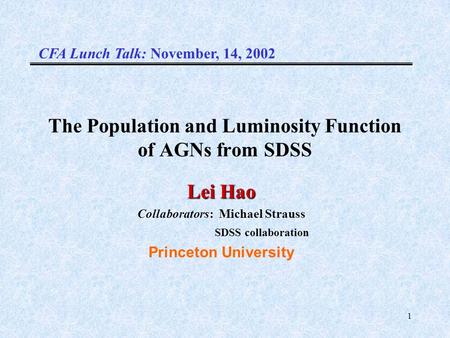 1 The Population and Luminosity Function of AGNs from SDSS Lei Hao Collaborators: Michael Strauss SDSS collaboration Princeton University CFA Lunch Talk: