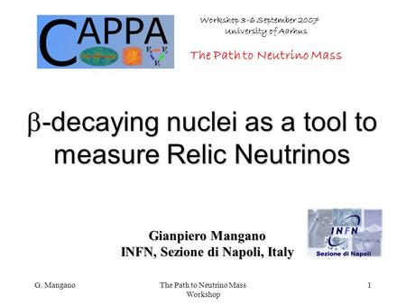 G. ManganoThe Path to Neutrino Mass Workshop 1  -decaying nuclei as a tool to measure Relic Neutrinos Gianpiero Mangano INFN, Sezione di Napoli, Italy.