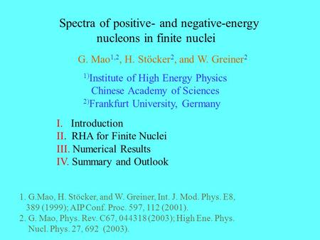 Spectra of positive- and negative-energy nucleons in finite nuclei G. Mao 1,2, H. Stöcker 2, and W. Greiner 2 1) Institute of High Energy Physics Chinese.