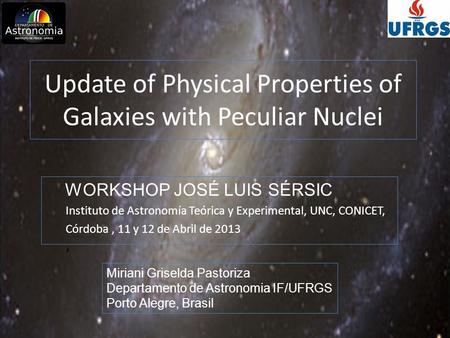 WORKSHOP JOSÉ LUIS SÉRSIC Instituto de Astronomía Teórica y Experimental, UNC, CONICET, Córdoba, 11 y 12 de Abril de 2013, Update of Physical Properties.