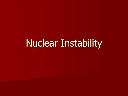 Nuclear Instability.