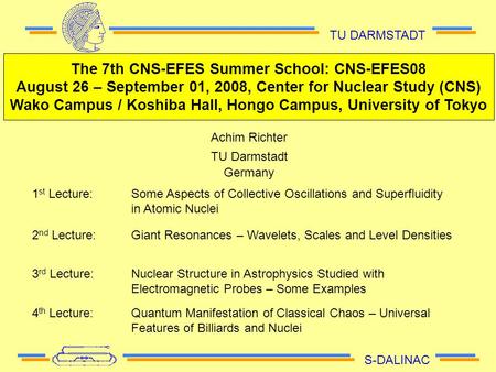 The 7th CNS-EFES Summer School: CNS-EFES08 August 26 – September 01, 2008, Center for Nuclear Study (CNS) Wako Campus / Koshiba Hall, Hongo Campus, University.