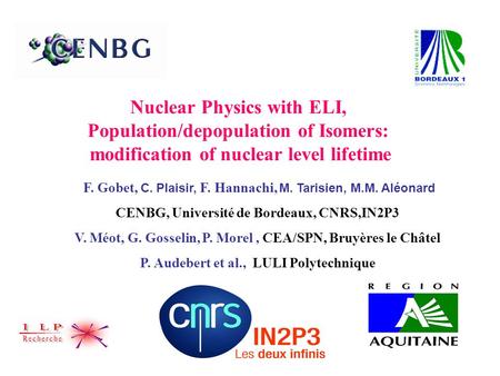 Nuclear Physics with ELI, Population/depopulation of Isomers: modification of nuclear level lifetime F. Gobet, C. Plaisir, F. Hannachi, M. Tarisien, M.M.