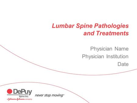 Lumbar Spine Pathologies and Treatments Physician Name Physician Institution Date.