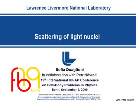Lawrence Livermore National Laboratory Scattering of light nuclei LLNL-PRES-XXXXXX Lawrence Livermore National Laboratory, P. O. Box 808, Livermore, CA.