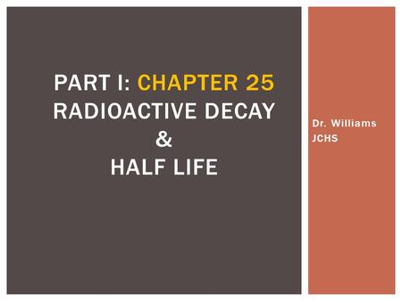 Part I: Chapter 25 Radioactive decay & Half Life