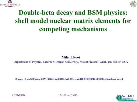 Double-beta decay and BSM physics: shell model nuclear matrix elements for competing mechanisms Mihai Horoi Department of Physics, Central Michigan University,