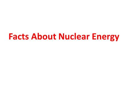 Facts About Nuclear Energy. Beneficial Uses of Radiation.