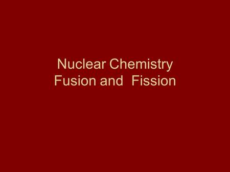 Nuclear Chemistry Fusion and Fission