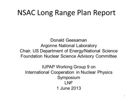 NSAC Long Range Plan Report Donald Geesaman Argonne National Laboratory Chair, US Department of Energy/National Science Foundation Nuclear Science Advisory.