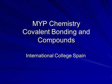 MYP Chemistry Covalent Bonding and Compounds International College Spain.