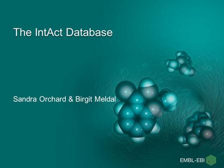 The IntAct Database Sandra Orchard & Birgit Meldal.