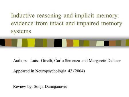 Inductive reasoning and implicit memory: evidence from intact and impaired memory systems Authors: Luisa Girelli, Carlo Semenza and Margarete Delazer.