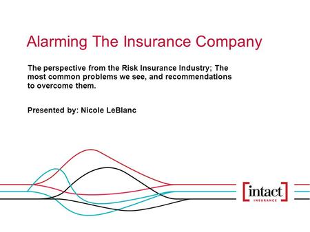Alarming The Insurance Company The perspective from the Risk Insurance Industry; The most common problems we see, and recommendations to overcome them.