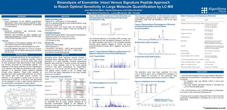 * CORRESPONDING AUTHOR Bioanalysis of Exenatide: Intact Versus Signature Peptide Approach to Reach Optimal Sensitivity in Large Molecule Quantification.