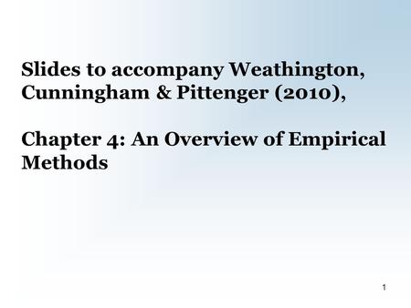 Slides to accompany Weathington, Cunningham & Pittenger (2010), Chapter 4: An Overview of Empirical Methods 1.