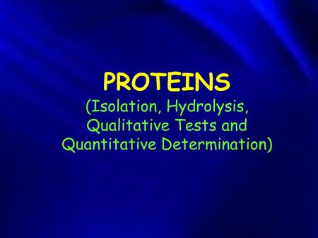 PROTEINS (Isolation, Hydrolysis, Qualitative Tests and Quantitative Determination)